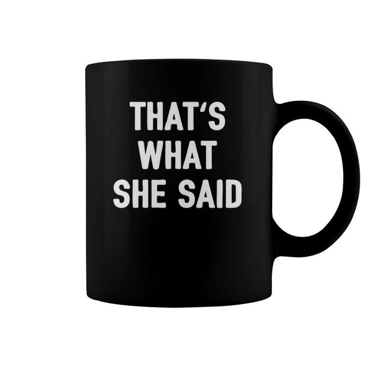 That's What She Said Joke Insta Quote Funny Dad Humor Gag  Coffee Mug