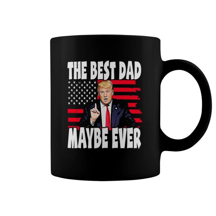 The Best Dad Maybe Ever Funny Father Gift Trump Coffee Mug