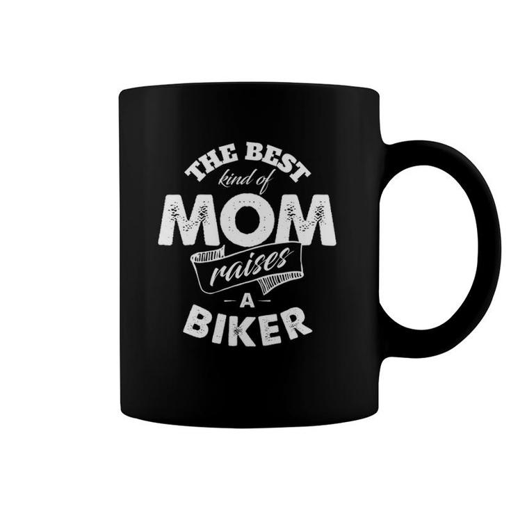 The Best Kind Of Mom Raises A Biker For Mother Coffee Mug