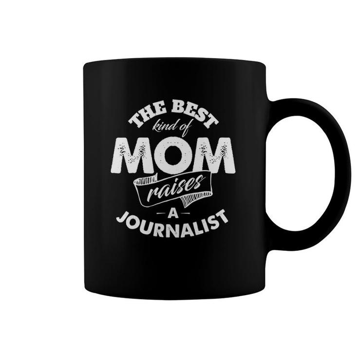 The Best Kind Of Mom Raises A Journalist For Mother Coffee Mug