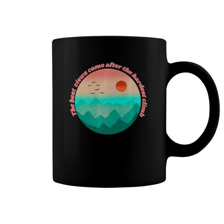 The Best View Come From The Hardest Climb  Coffee Mug