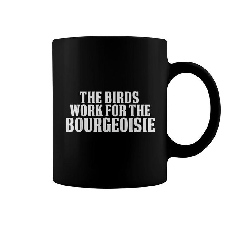 The Birds Work For The Bourgeoisie Coffee Mug