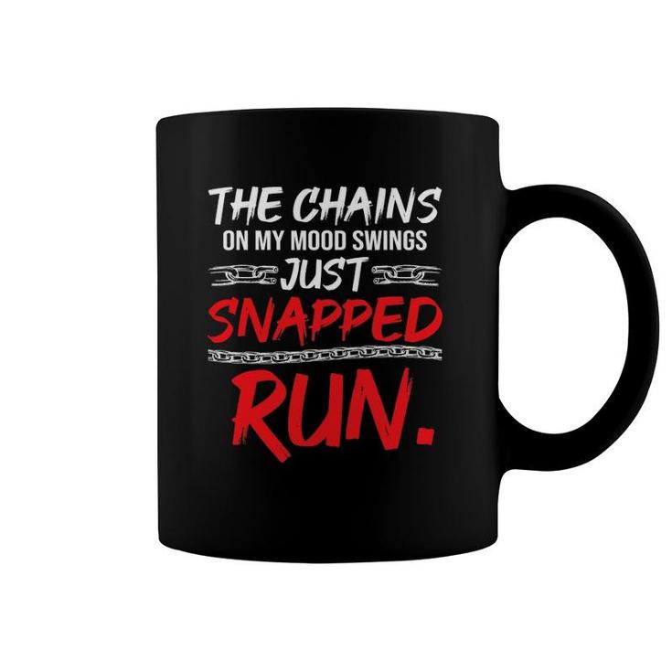 The Chains On My Mood Swing Just Snapped Run Funny Bad Mood Coffee Mug