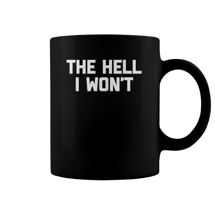 The Hell I Won't Funny Saying Sarcastic Novelty Cool Tank Top Coffee Mug
