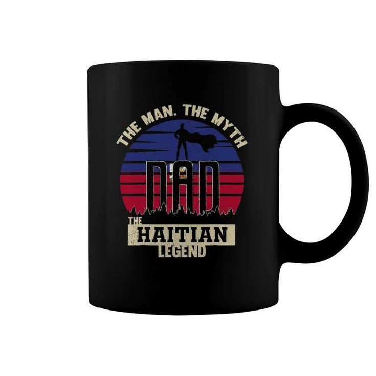 The Man The Myth The Haitian Legend Dad Coffee Mug