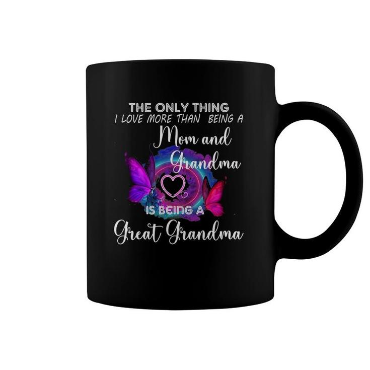The Only Thing I Love More Than Being A Mom Great Grandma Coffee Mug
