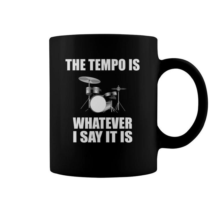 The Tempo Is Whatever I Say It Is Drummer Gift Coffee Mug
