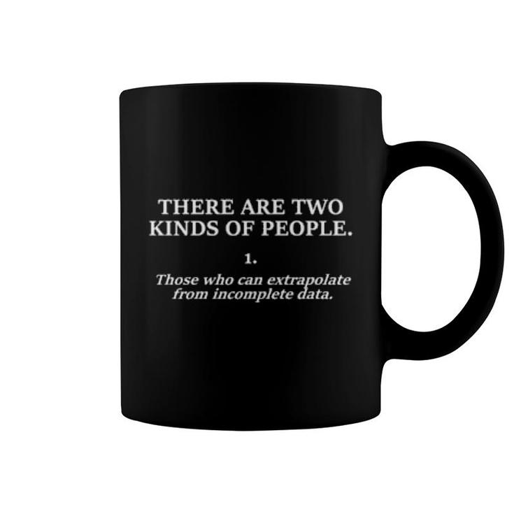 There Are Two Kinds Of People Those Who Can Extrapolate Conclusions From Incomplete Data  Coffee Mug