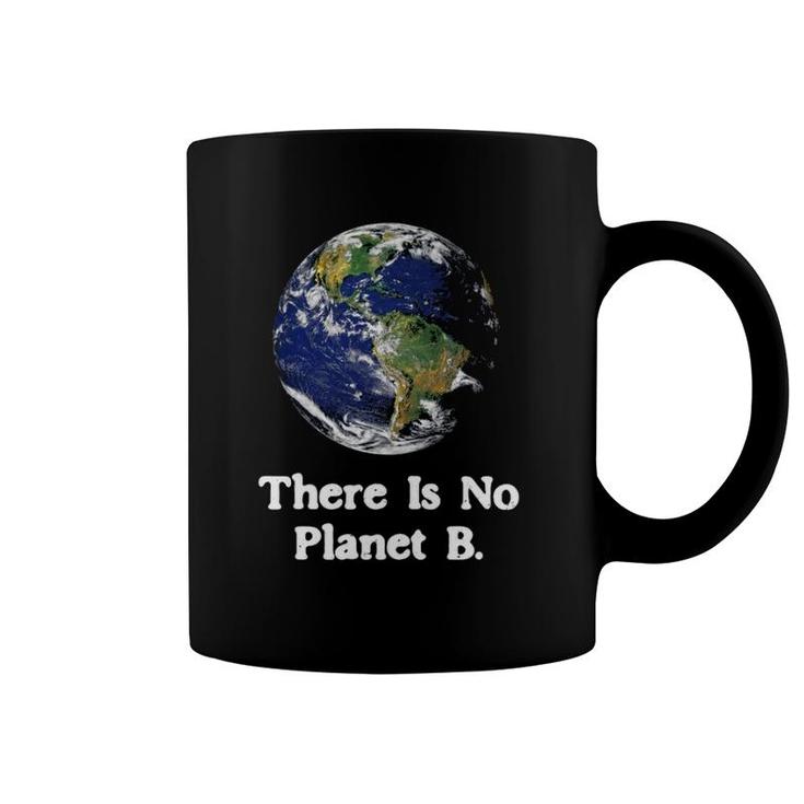 There Is No Planet B Climate Change Earth Day  Coffee Mug