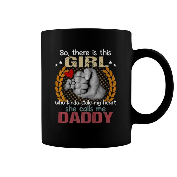 There Is This Girl Kinda Stole My Heart She Calls Me Daddy  Coffee Mug