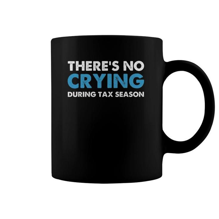 There's No Crying During Tax Season Coffee Mug