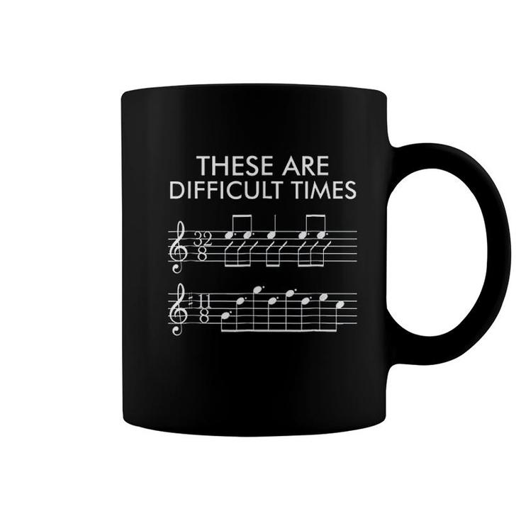 These Are Difficult Times Funny Music Coffee Mug