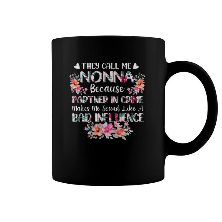 They Call Me Nonna Because Partner In Crime Bad Influence Grandmother Flower Coffee Mug