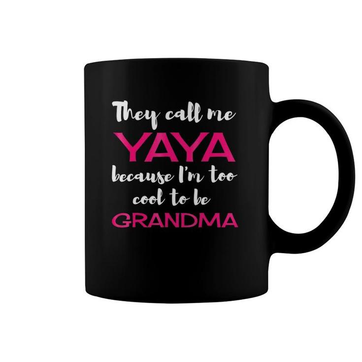 They Call Me Yaya Because I'm Too Cool To Be Grandma Coffee Mug
