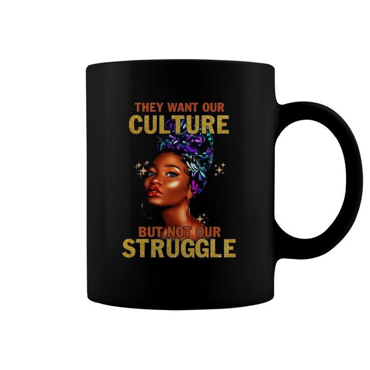 They Want Our Culture But Not Our Struggle Black Girls Women Coffee Mug