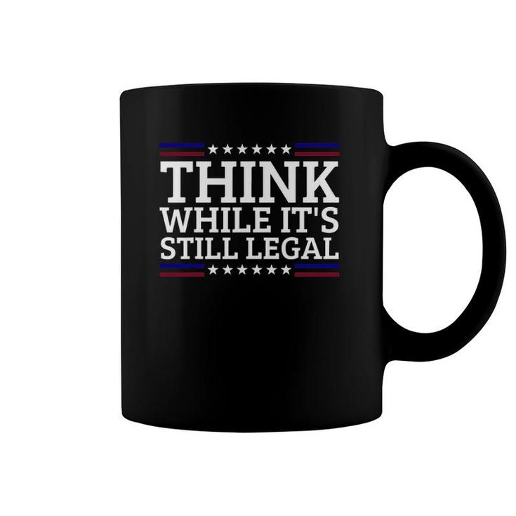 Think While It's Still Legal Motivational Quote Coffee Mug