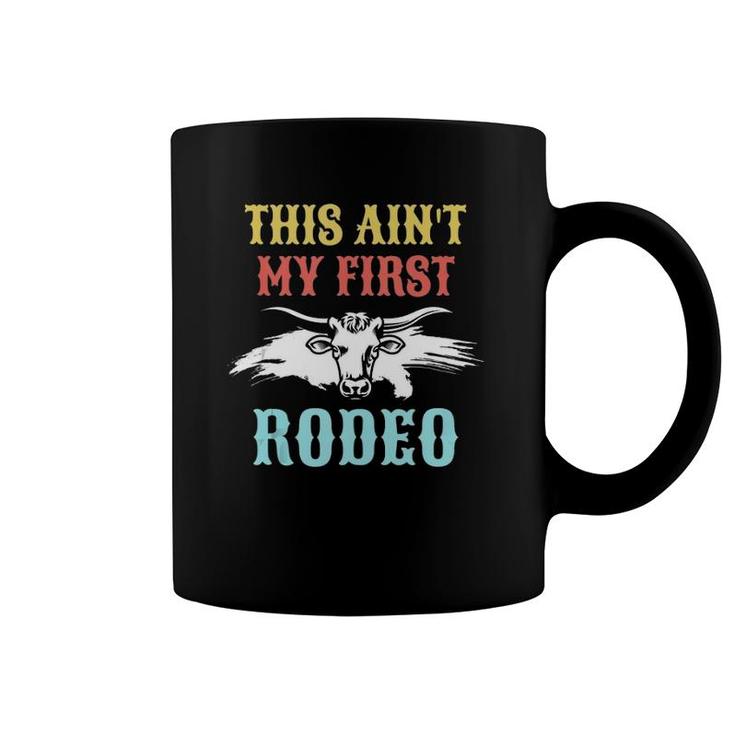 This Ain't My First Rodeo Gift For Cowboy Cowgirl  Coffee Mug