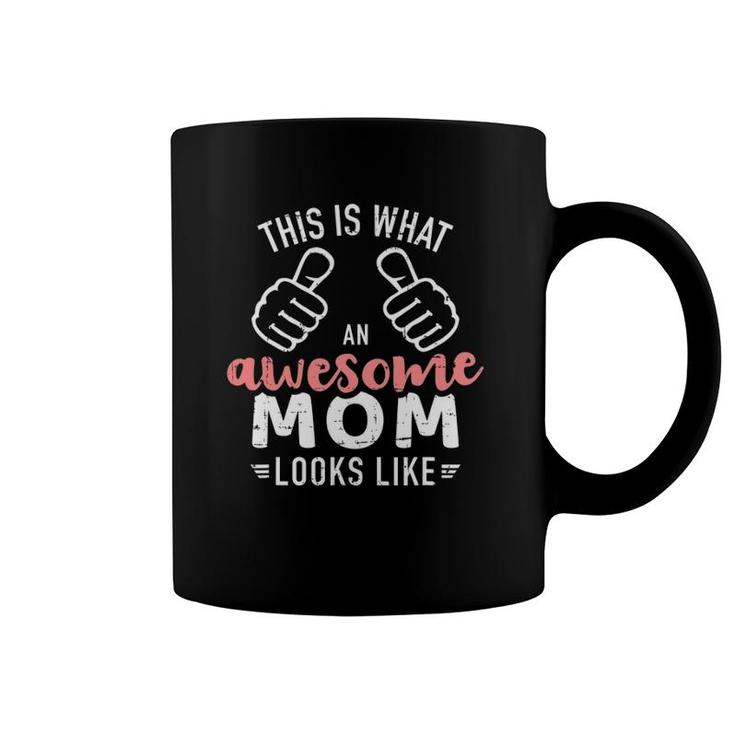 This Is What An Awesome Mom Looks Like Mother's Day Coffee Mug