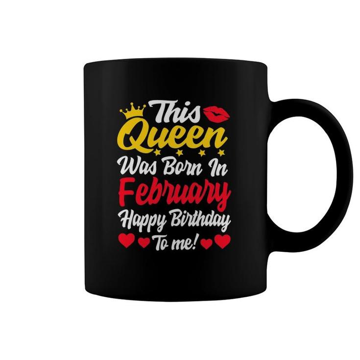 This Queen Was Born In February Happy Birthday To Me Women Coffee Mug