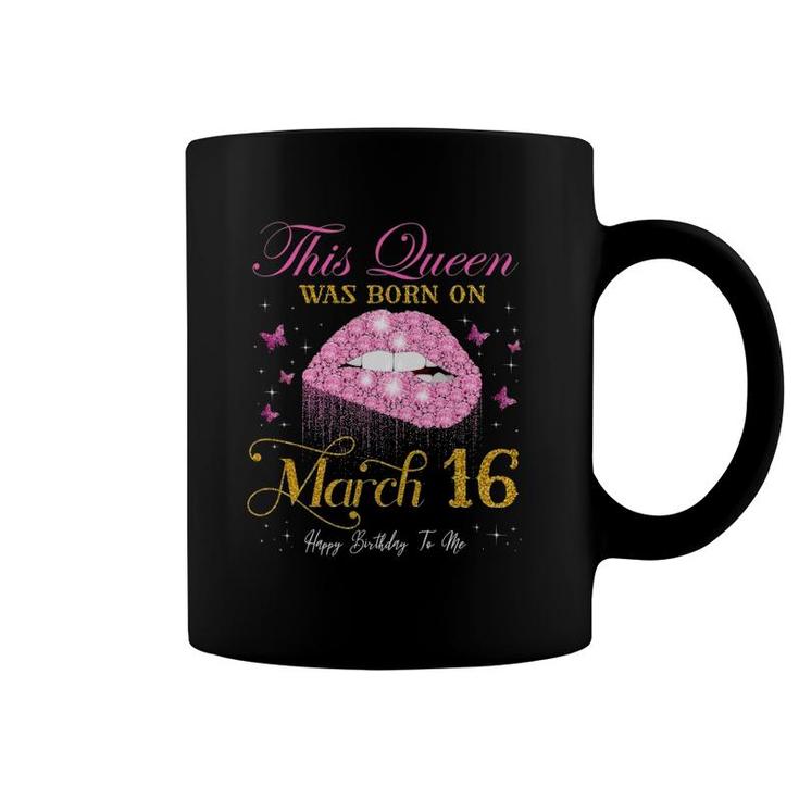 This Queen Was Born On March 16 Happy Birthday To Me Coffee Mug