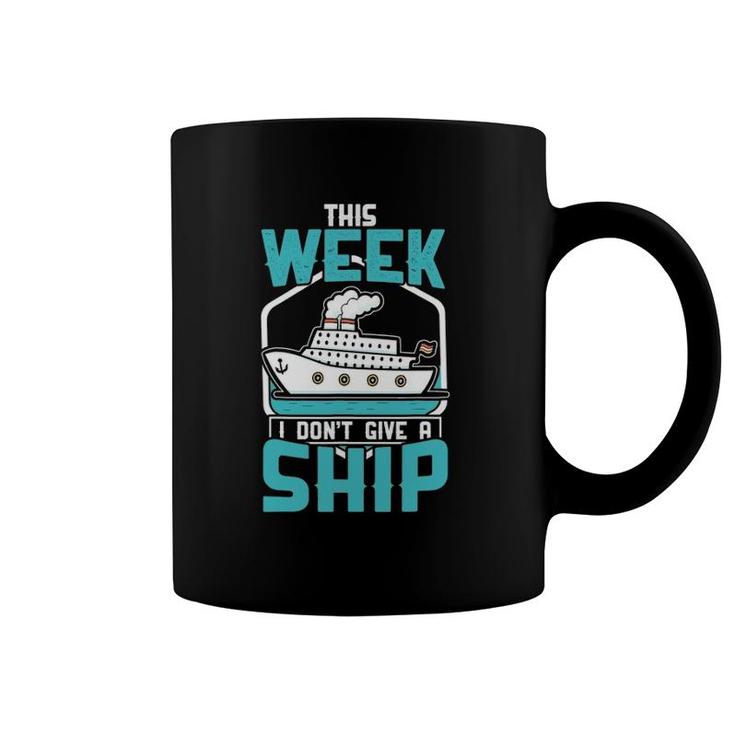This Week I Dont Give A Ship  Vacation Trip Cruise Gift Coffee Mug