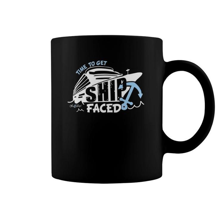 Time To Get Ship Faced - Oh Ship Cruise S Coffee Mug