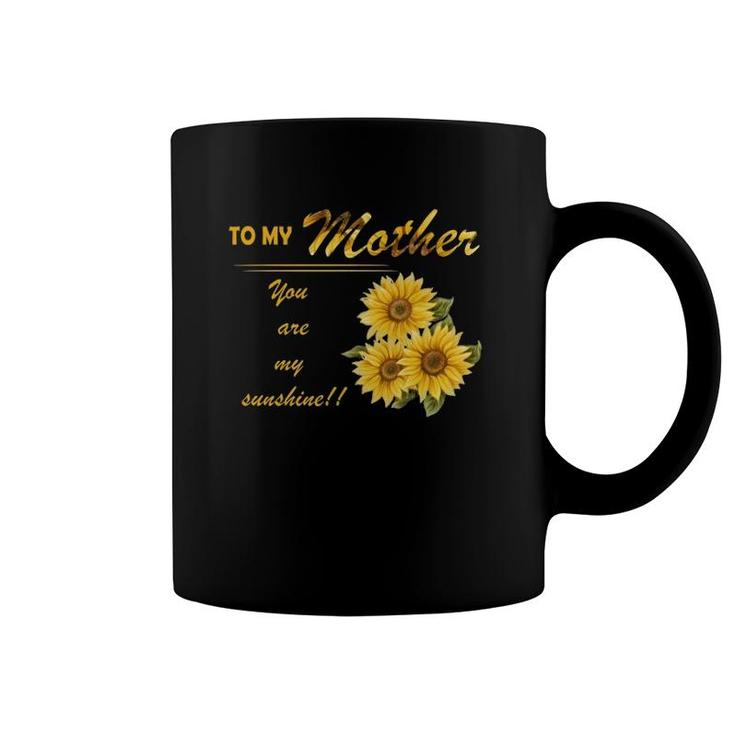 To My Mother You Are My Sunshine Sunflower Version Coffee Mug