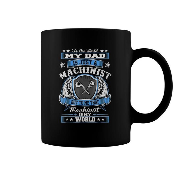 To World Dad Just Machinist Is My World Fathers Day Coffee Mug