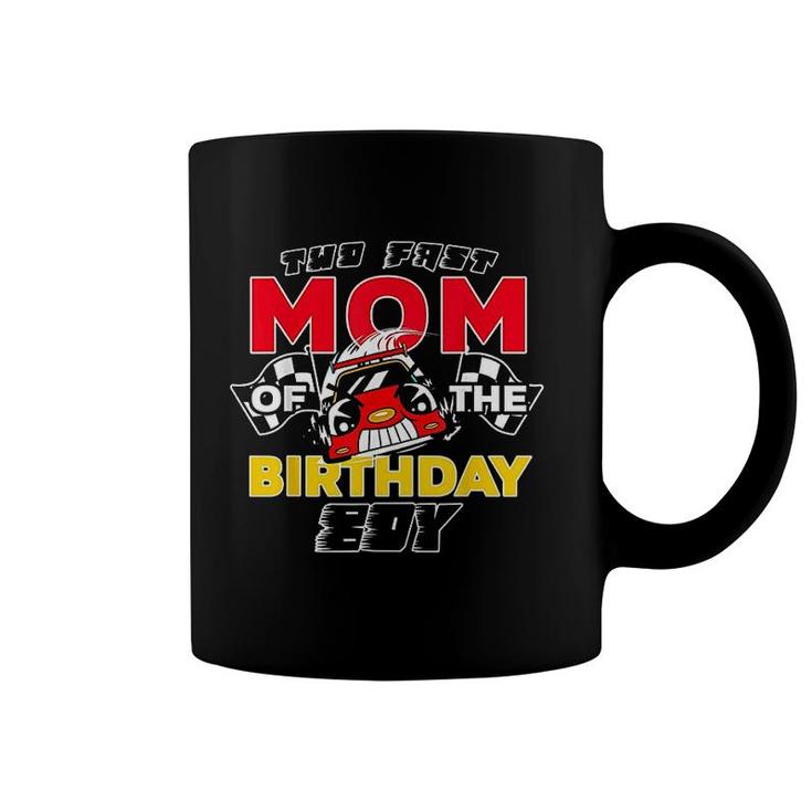Too Fast Mom Of The Birthday Boy Race Car Theme Mothers Day Coffee Mug