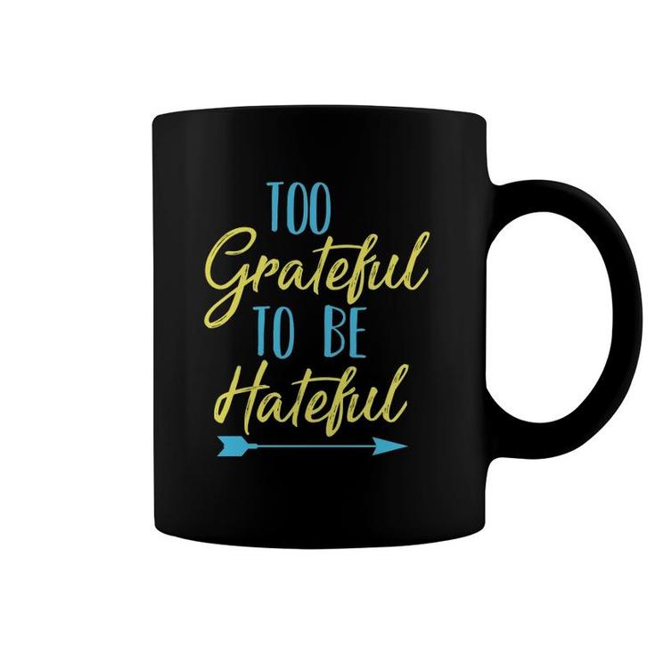 Too Grateful To Be Hateful Inspirational Quote Motivational Coffee Mug