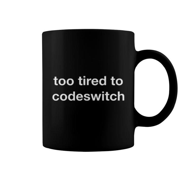 Too Tired To Codeswitch Sweat Coffee Mug