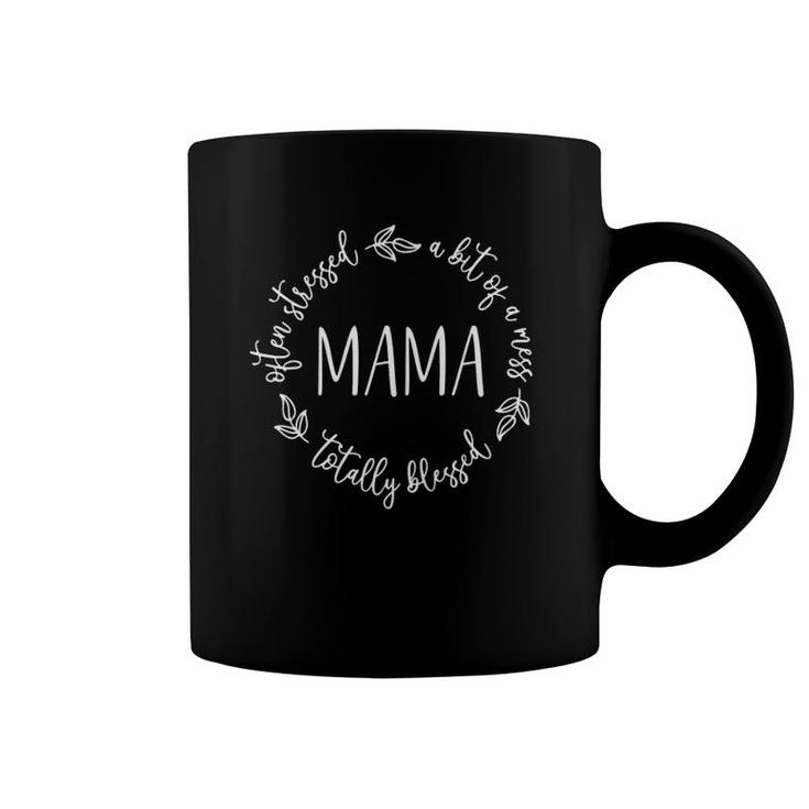 Totally Blessed Often Stressed A Bit Of A Mess Mama Coffee Mug