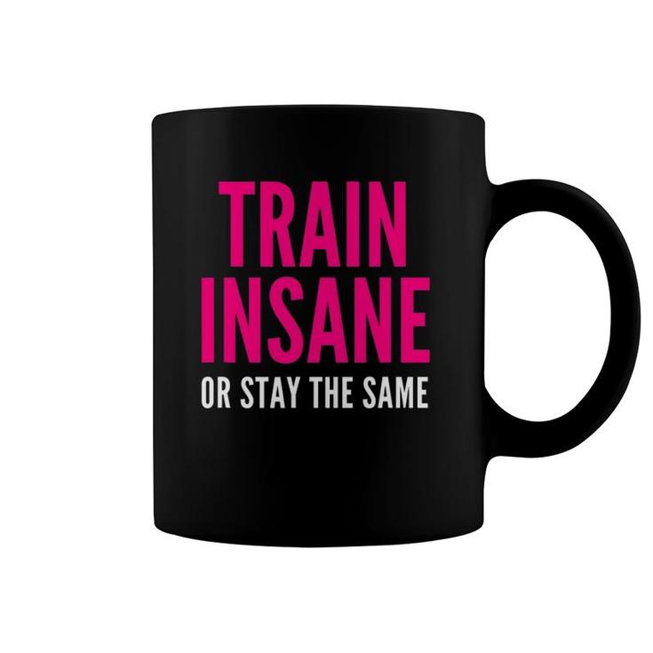 Train Insane Or Remain The Same Fitness And Sports Coffee Mug