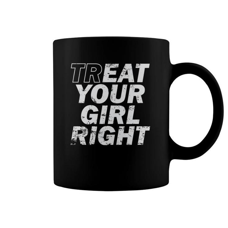 Treat Your Girl Right Father's Day Coffee Mug