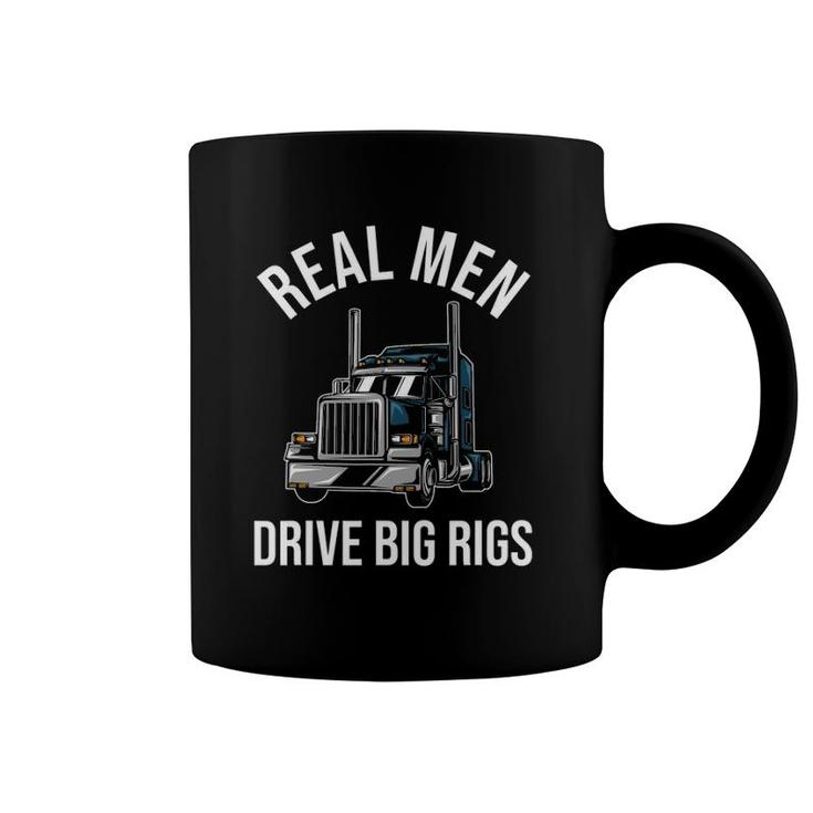 Trucker 18 Wheeler Truck Driver - Real Men Drive Big Rigs Coffee Mug