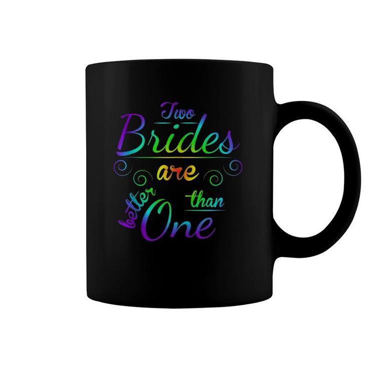 Two Brides Are Better Than One  Lgbt Gay Lesbian March  Coffee Mug