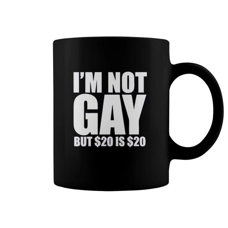 Uink I'm Not Gay But $20 Is $20 Funny Coffee Mug