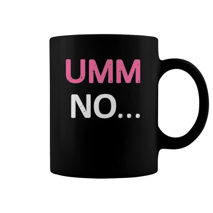 Umm No Funny Humor Coffee Mug