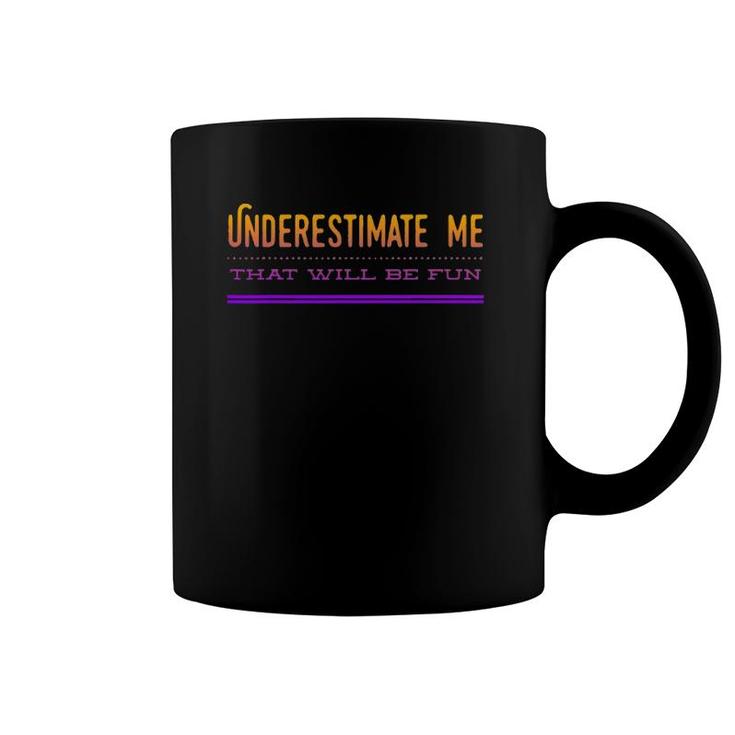 Underestimate Me That Will Be Fun Design Coffee Mug