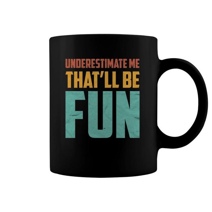 Underestimate Me That'll Be Fun Funny Sarcastic Gift Idea  Coffee Mug