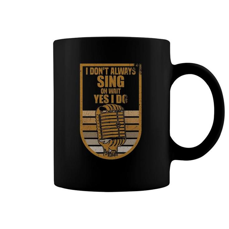 Vintage I Don't Always Sing Oh Wait Yes I Do Singer Gift Coffee Mug