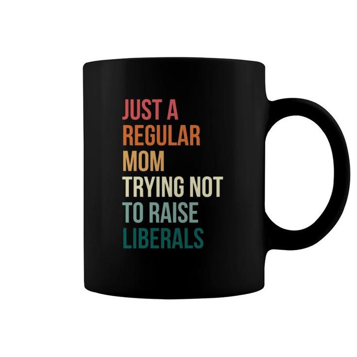 Vintage Just A Regular Mom Trying Not To Raise Liberals Coffee Mug