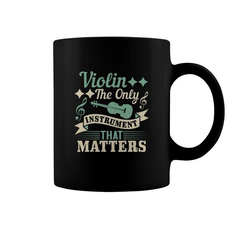 Violin The Only Instrument That Matters Coffee Mug