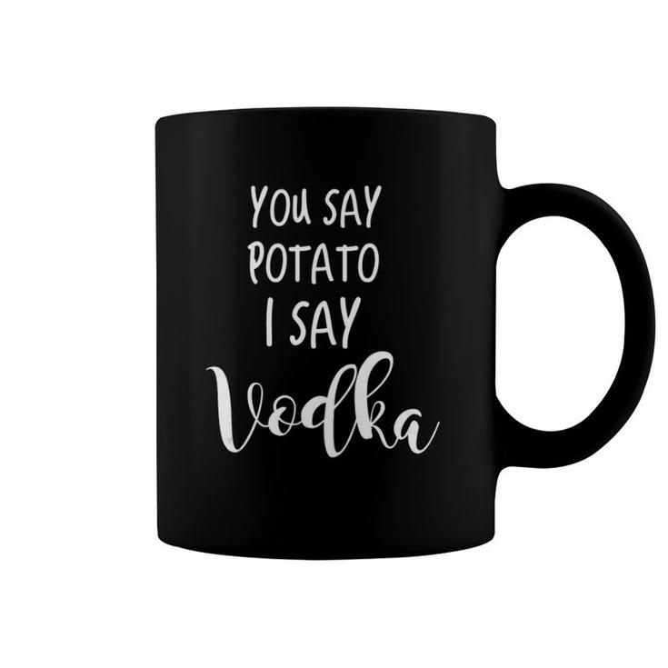 Vodka Drinking Funny Saying Quote You Say Potato I Say Vodka Tank Top Coffee Mug