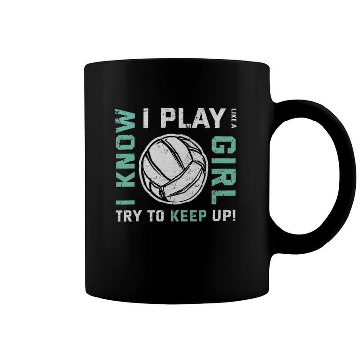 Volleyball I Know I Play Like A Girl Try To Keep Up Version Coffee Mug