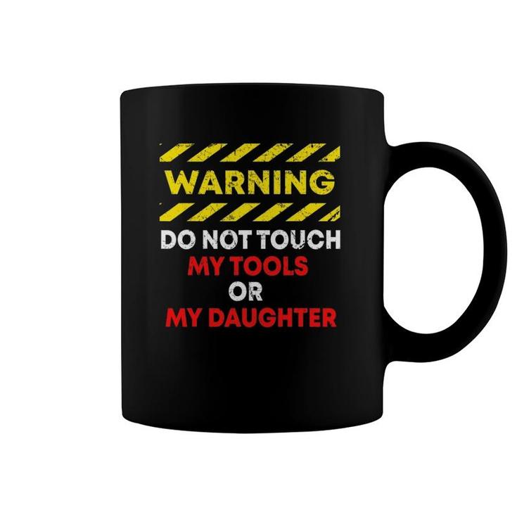Warning Do Not Touch My Tools Or Daughter Mechanic Dad Gift Coffee Mug