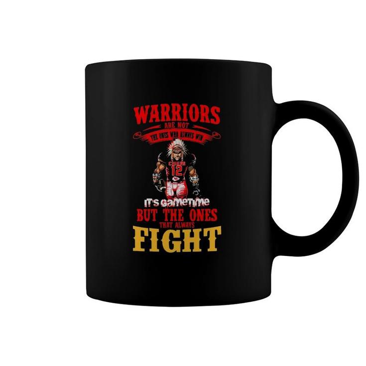 Warriors Are Not The Ones Who Always Win It's Gametime But The Ones That Always Fight Coffee Mug