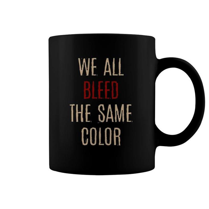 We All Bleed Same Color Black Pride Ethnicity African Gift Coffee Mug