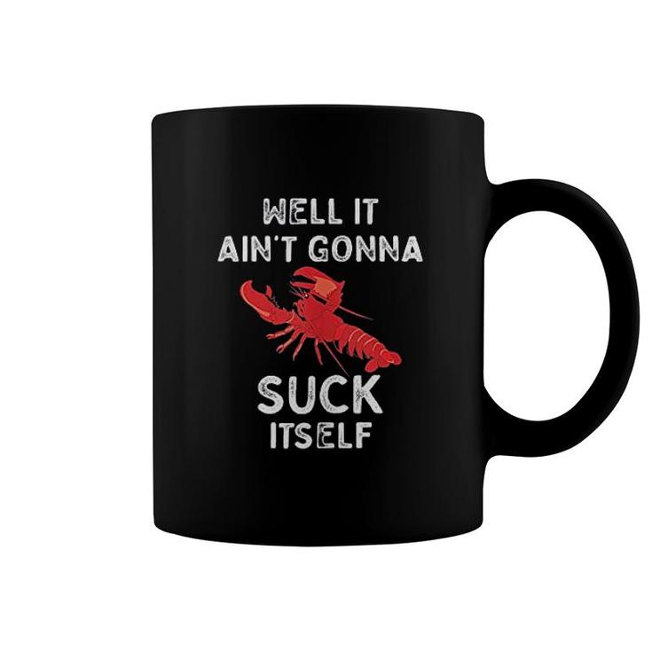 Well It Ain't Gonna Suck Itself Crawfish Coffee Mug