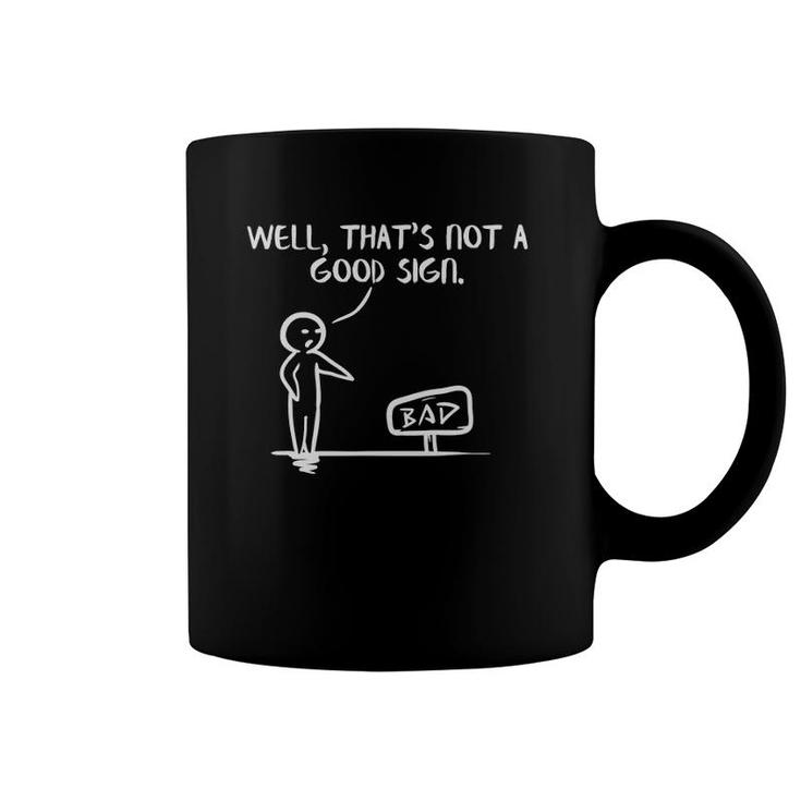 Well That's Not A Good Sign  Funny Slogan Meme Pun Gift Coffee Mug